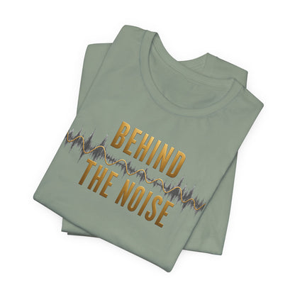 Behind the Noise | Unisex Tee