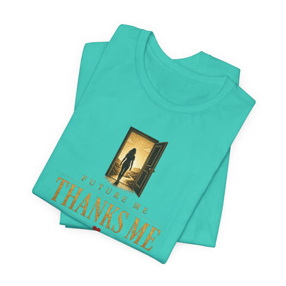 Future Me Thanks Me -Door | Unisex Tee