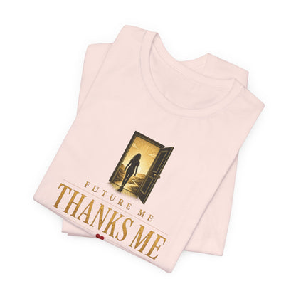 Future Me Thanks Me -Door | Unisex Tee