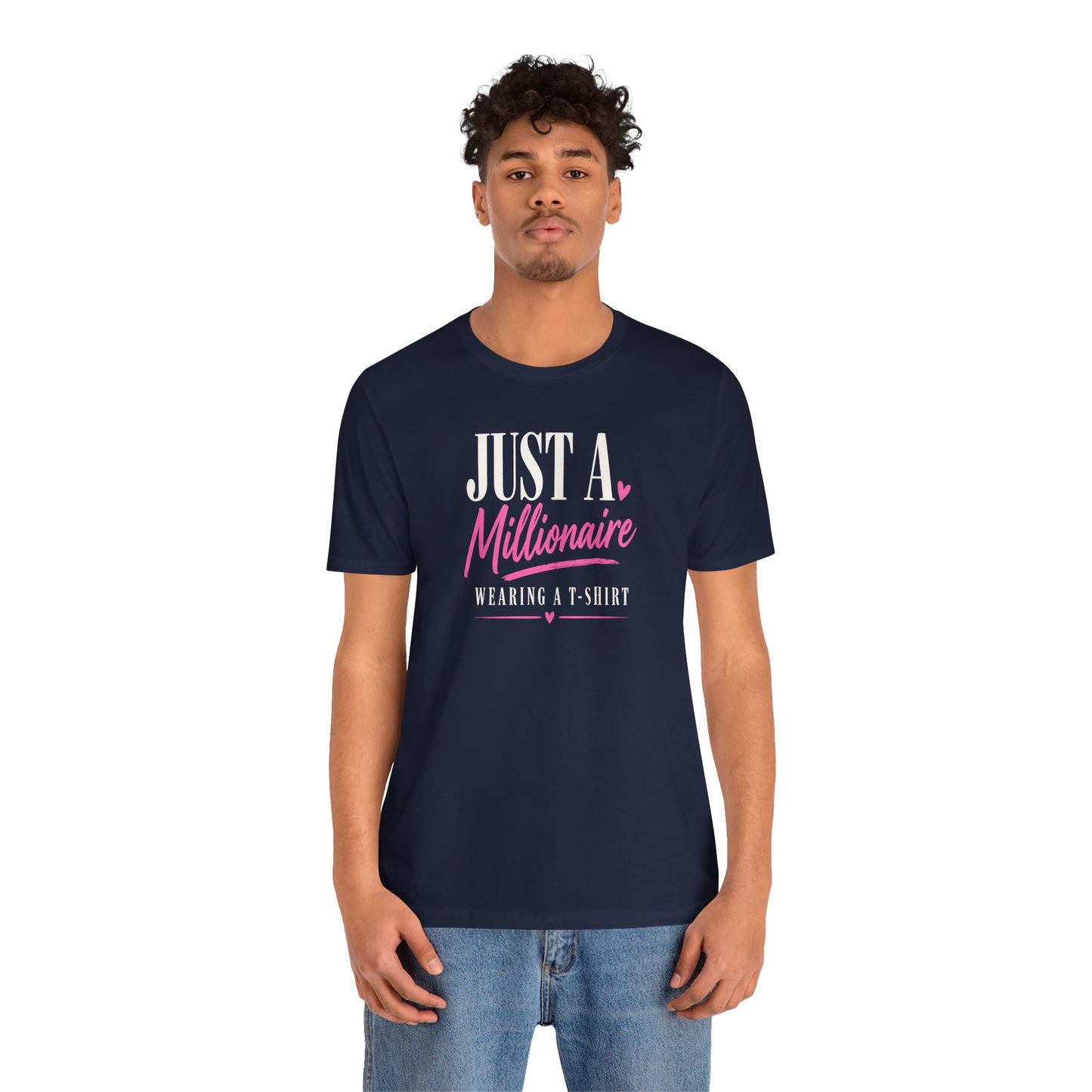 Just a Millionaire Wearing a T-Shirt | Unisex Tee
