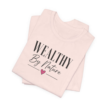 Wealthy By Nature | Unisex Tee