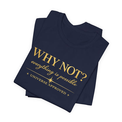 Why Not? Everything is possible | Unisex Tee