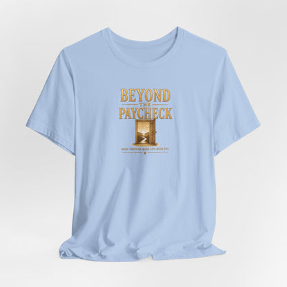 Beyond The Paycheck | Unisex Tee