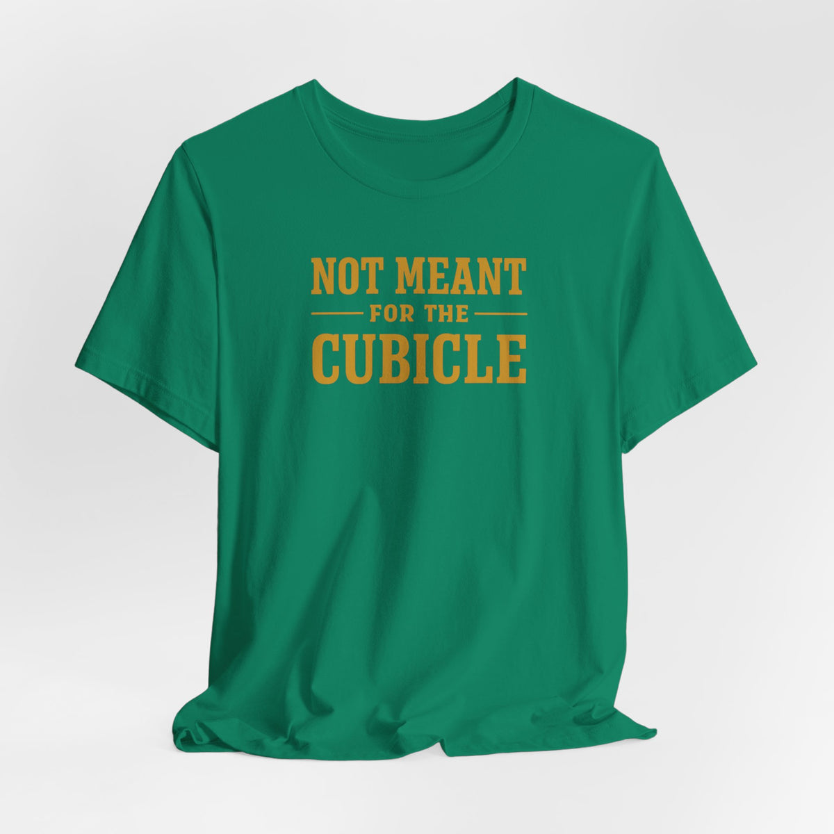 Not Meant For The Cubicle | Unisex Tee
