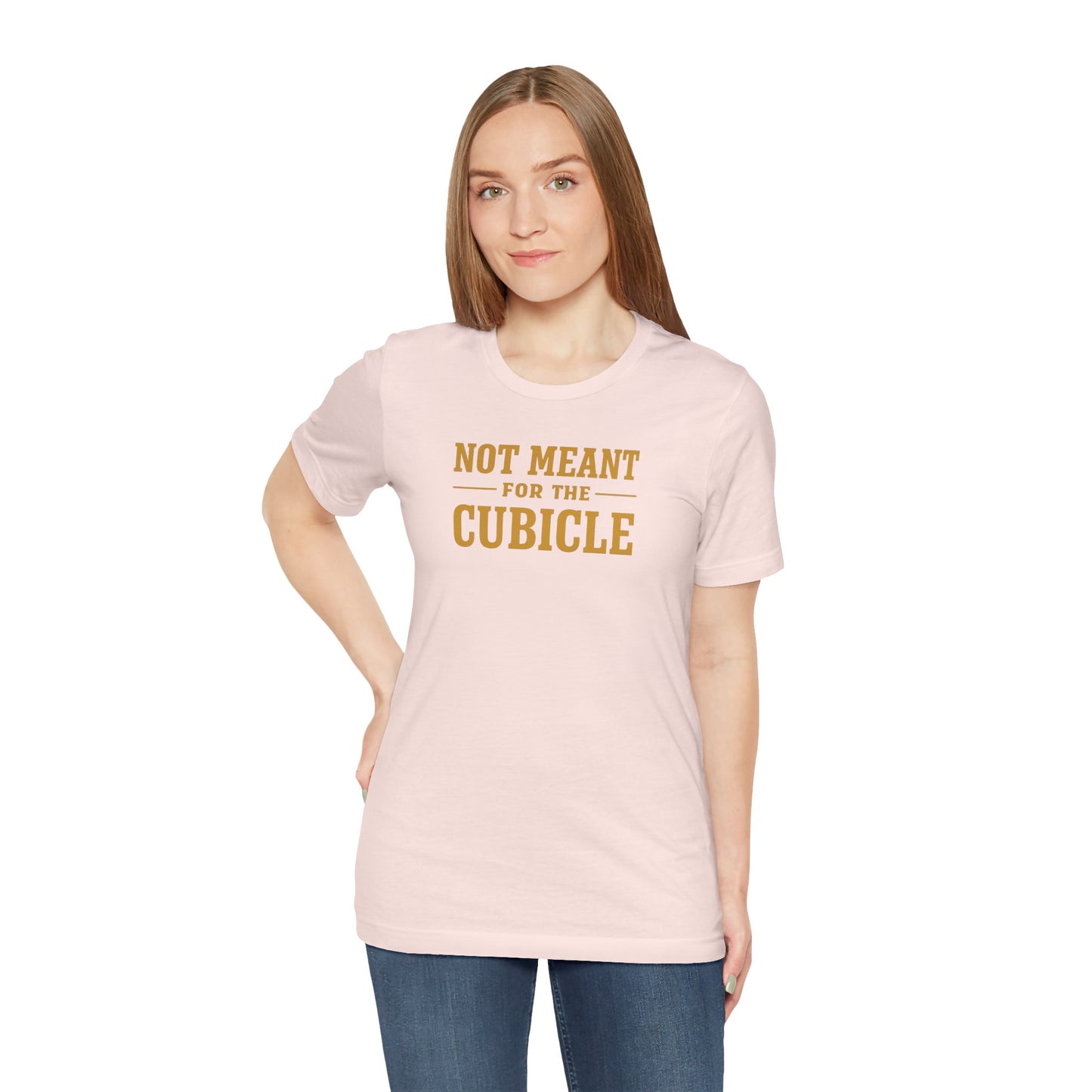 Not Meant For The Cubicle | Unisex Tee