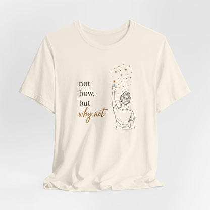 Not How-Why Not (Reach) | Unisex Tee