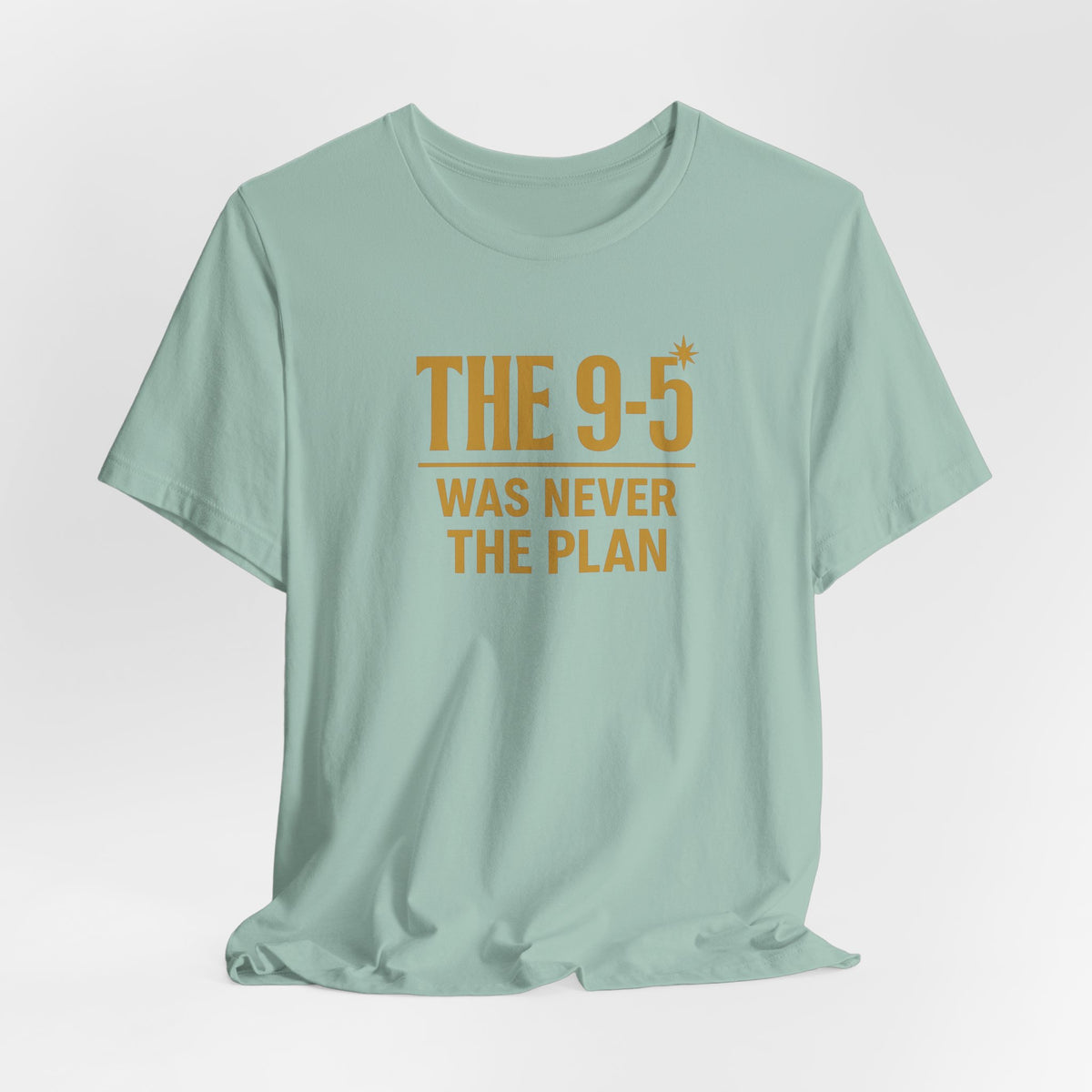The 9-5 Was Never The Plan | Unisex Tee