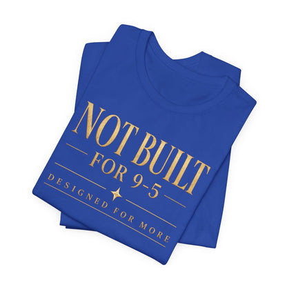 Not Built For 9-5 | Unisex Tee