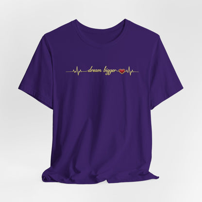 Dream Bigger - Heartbeat | Unisex Tee