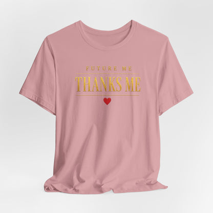 Future Me Thanks Me ❤️| Unisex Tee