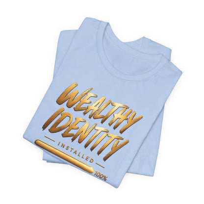 Wealthy Identity Installed | Unisex Tee