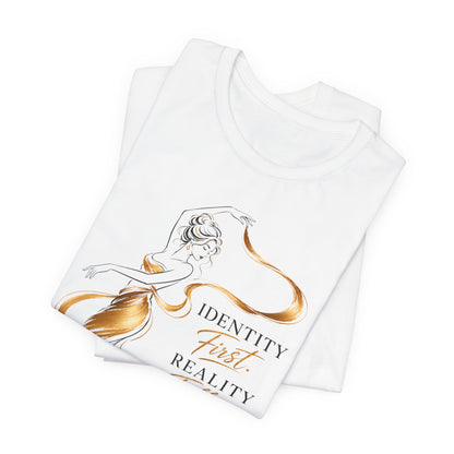 Identity First. Reality Follows. | Unisex Tee