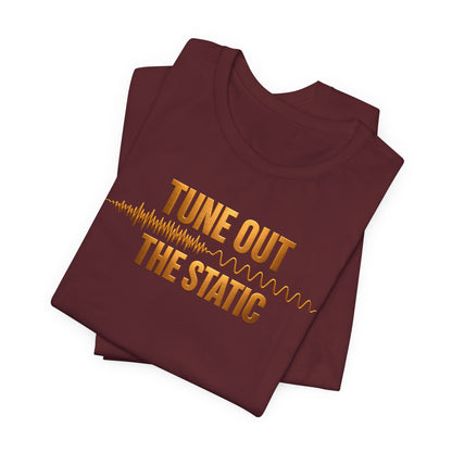 Tune Out The Static | Unisex Tee