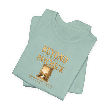 Beyond The Paycheck | Unisex Tee