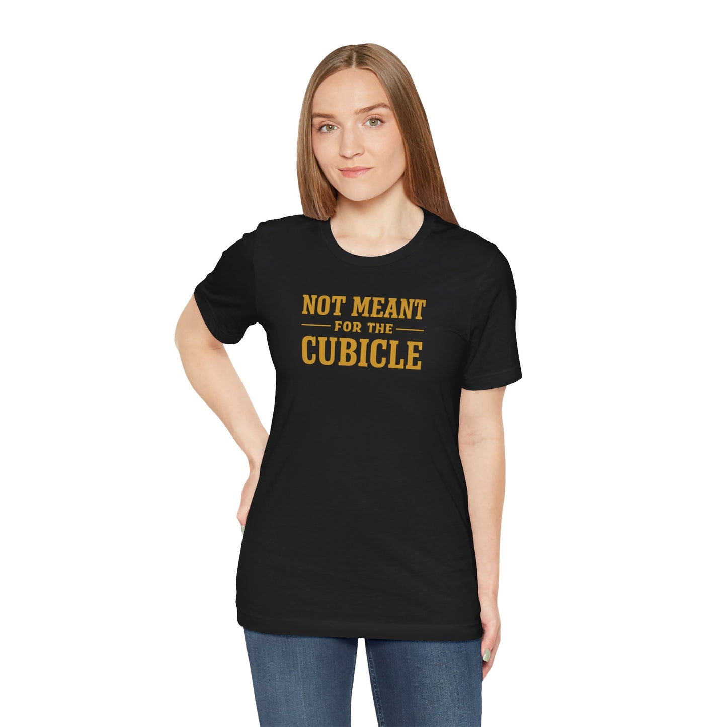 Not Meant For The Cubicle | Unisex Tee