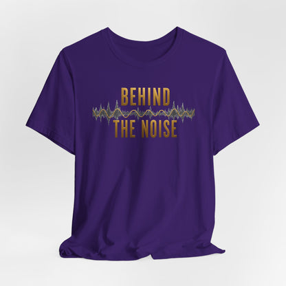 Behind the Noise | Unisex Tee