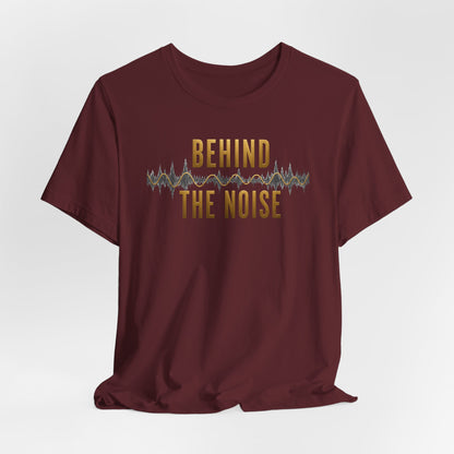 Behind the Noise | Unisex Tee