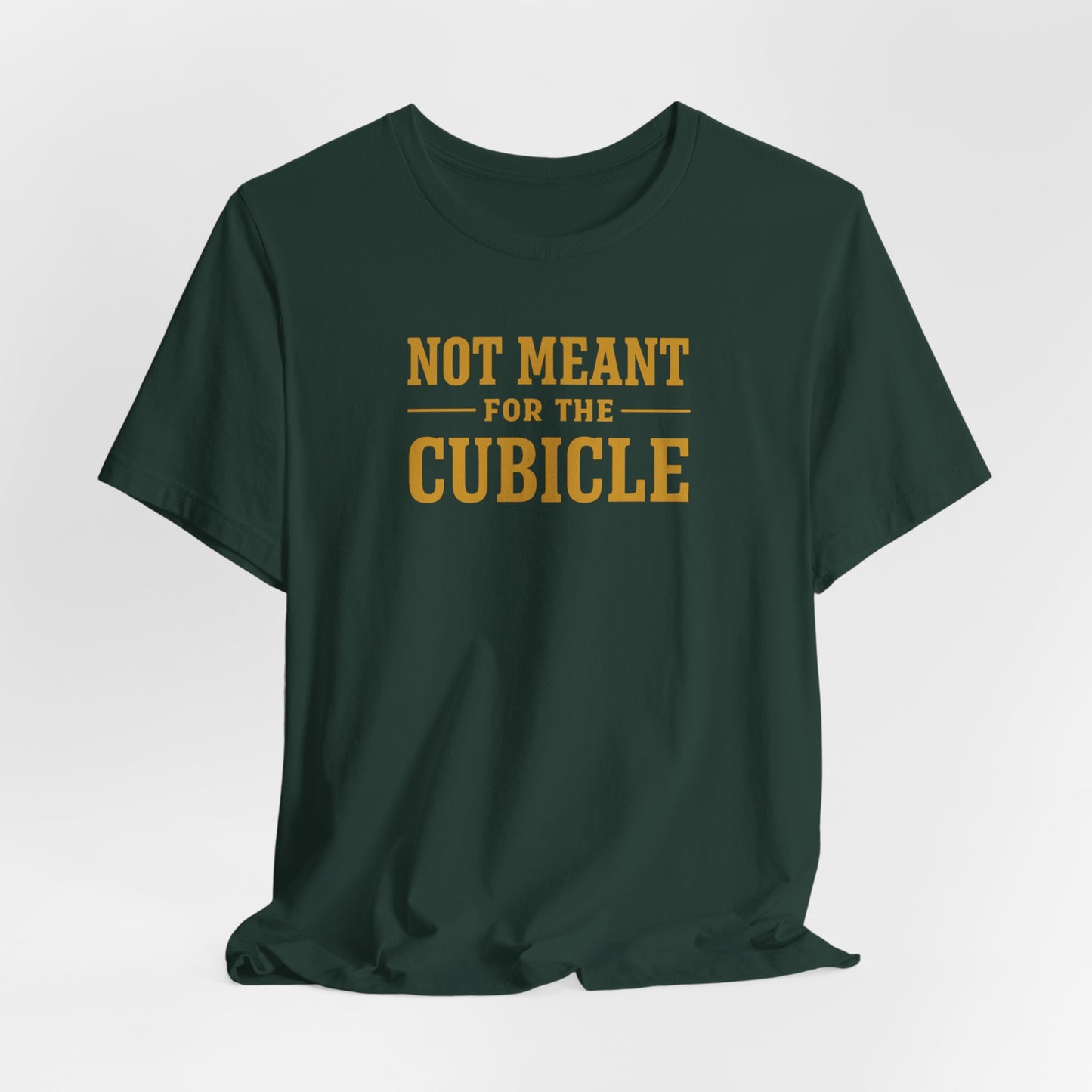 Not Meant For The Cubicle | Unisex Tee
