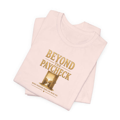 Beyond The Paycheck | Unisex Tee