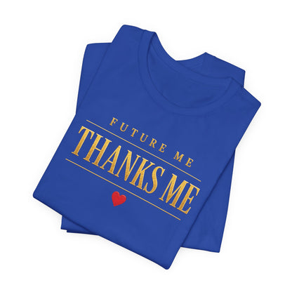 Future Me Thanks Me ❤️| Unisex Tee