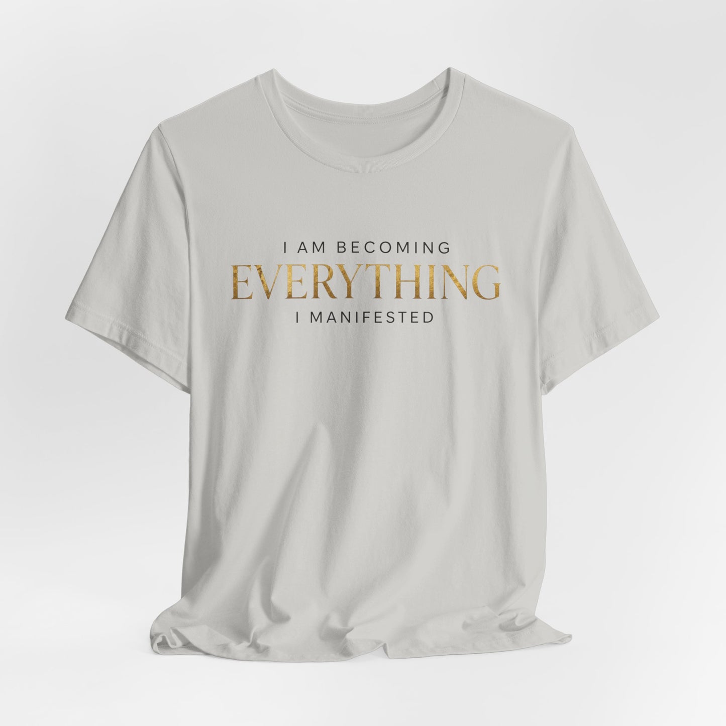 I Am Becoming Everything I Manifested | Unisex Tee