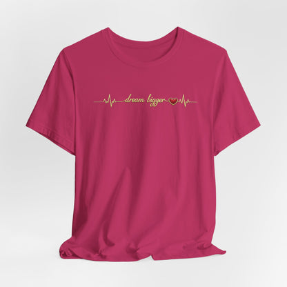 Dream Bigger - Heartbeat | Unisex Tee