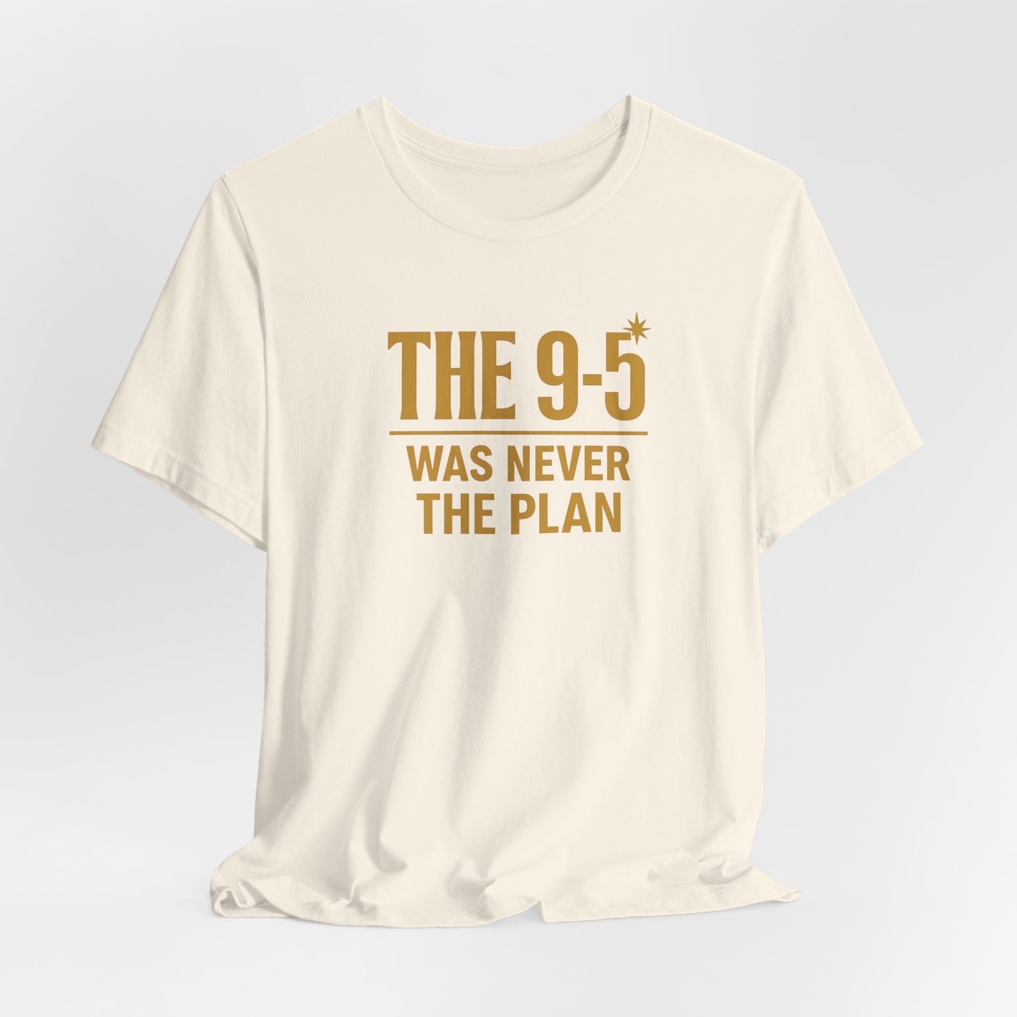 The 9-5 Was Never The Plan | Unisex Tee