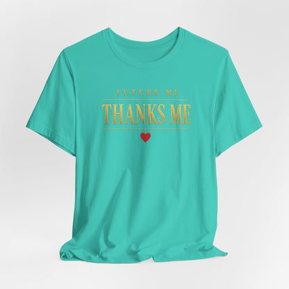 Future Me Thanks Me ❤️| Unisex Tee
