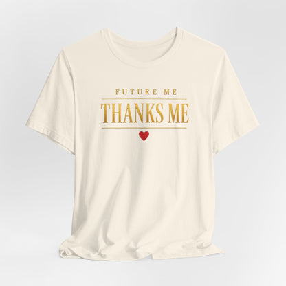Future Me Thanks Me ❤️| Unisex Tee