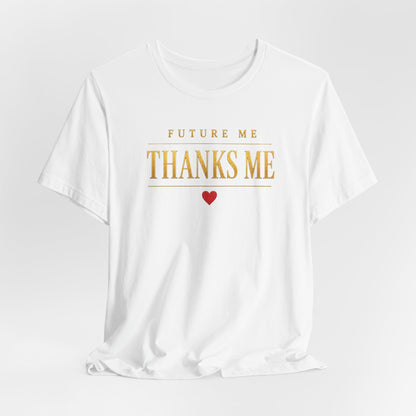 Future Me Thanks Me ❤️| Unisex Tee