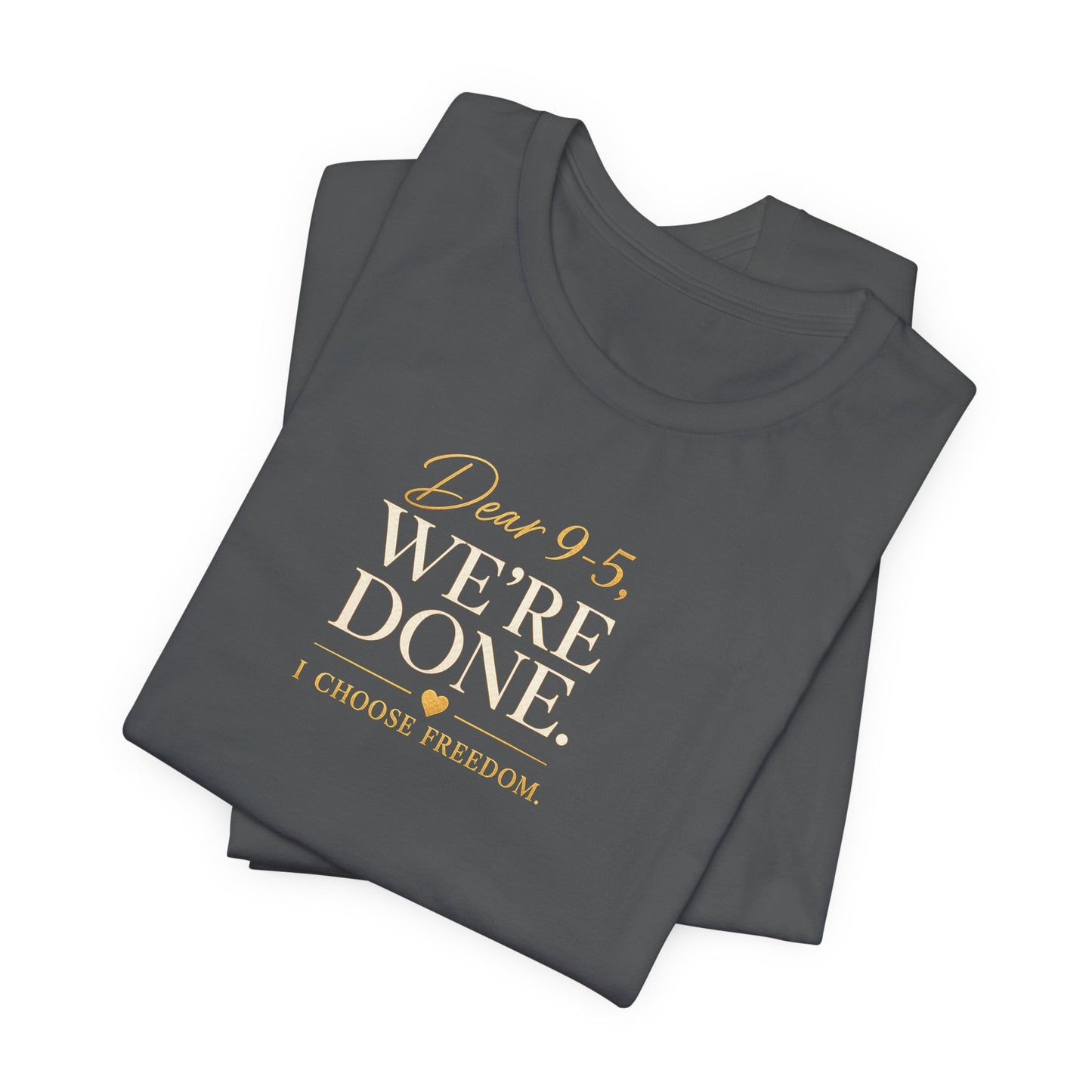Dear 9-5, We're Done | Unisex Tee