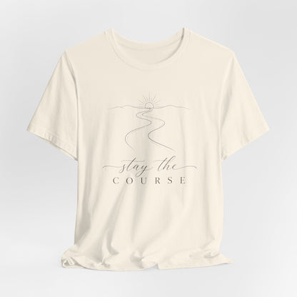 Stay the Course  | Unisex Tee