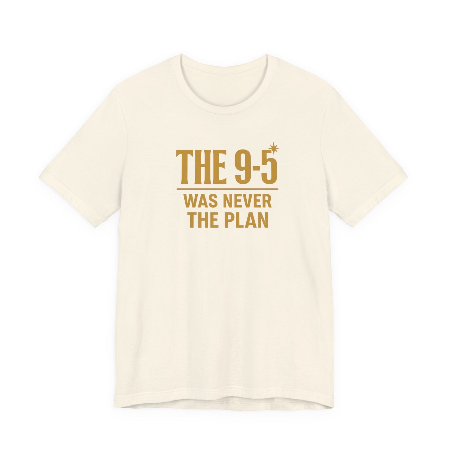 The 9-5 Was Never The Plan | Unisex Tee
