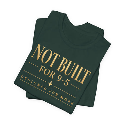 Not Built For 9-5 | Unisex Tee