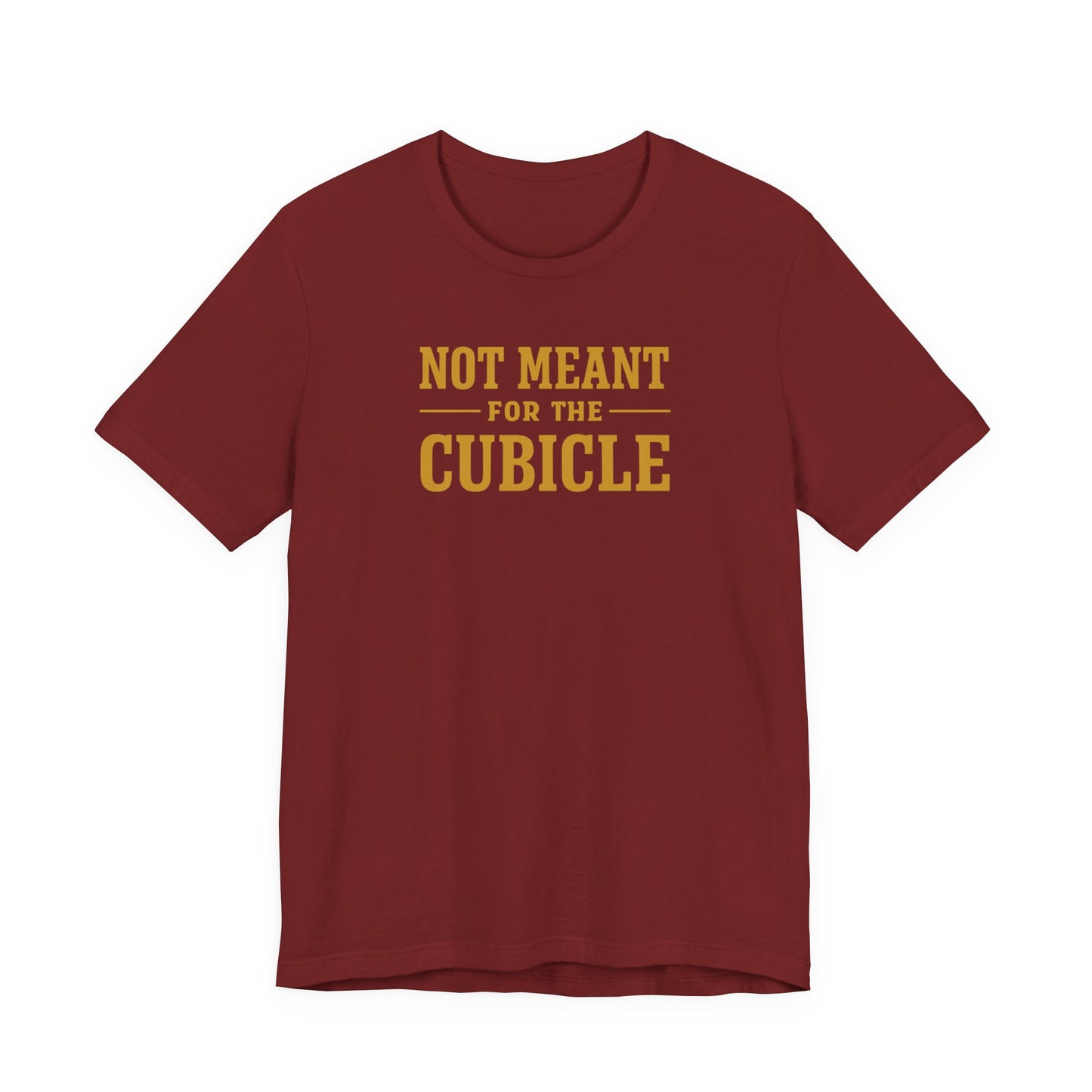 Not Meant For The Cubicle | Unisex Tee