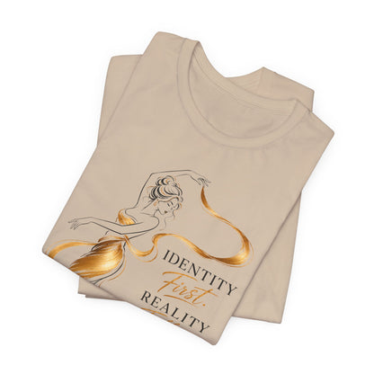 Identity First. Reality Follows. | Unisex Tee