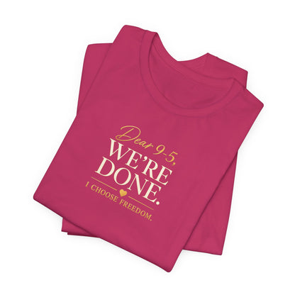 Dear 9-5, We're Done | Unisex Tee