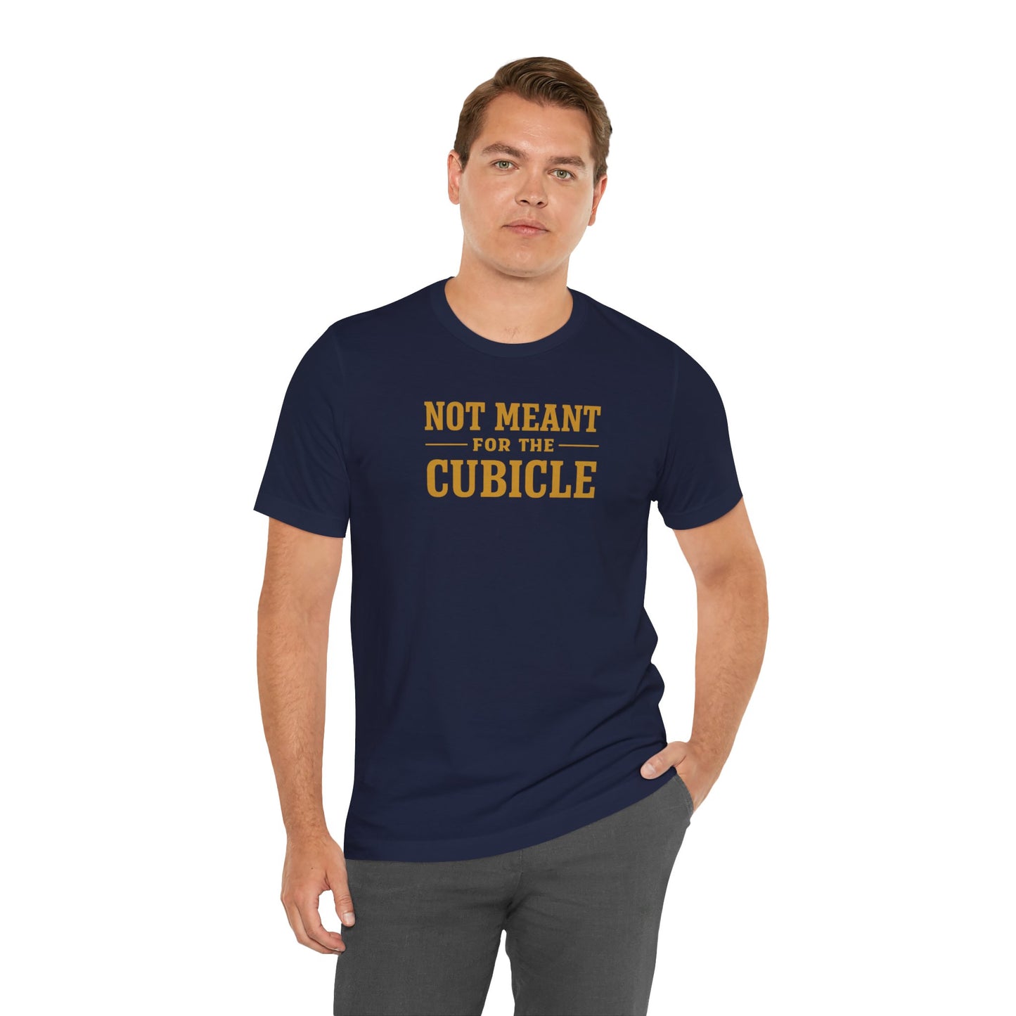 Not Meant For The Cubicle | Unisex Tee