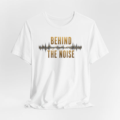 Behind the Noise | Unisex Tee