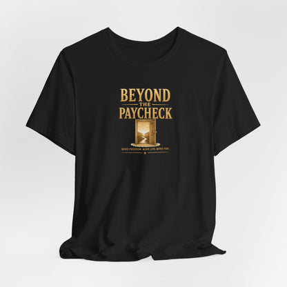 Beyond The Paycheck | Unisex Tee