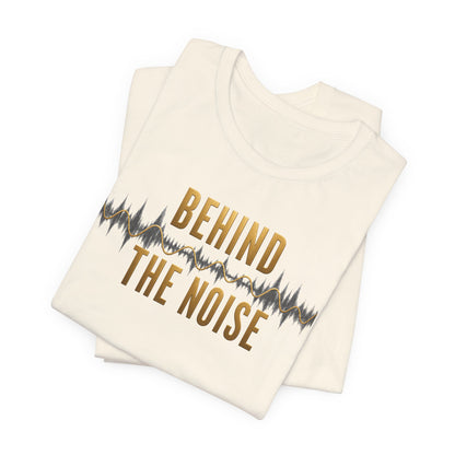 Behind the Noise | Unisex Tee