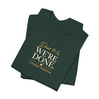 Dear 9-5, We're Done | Unisex Tee