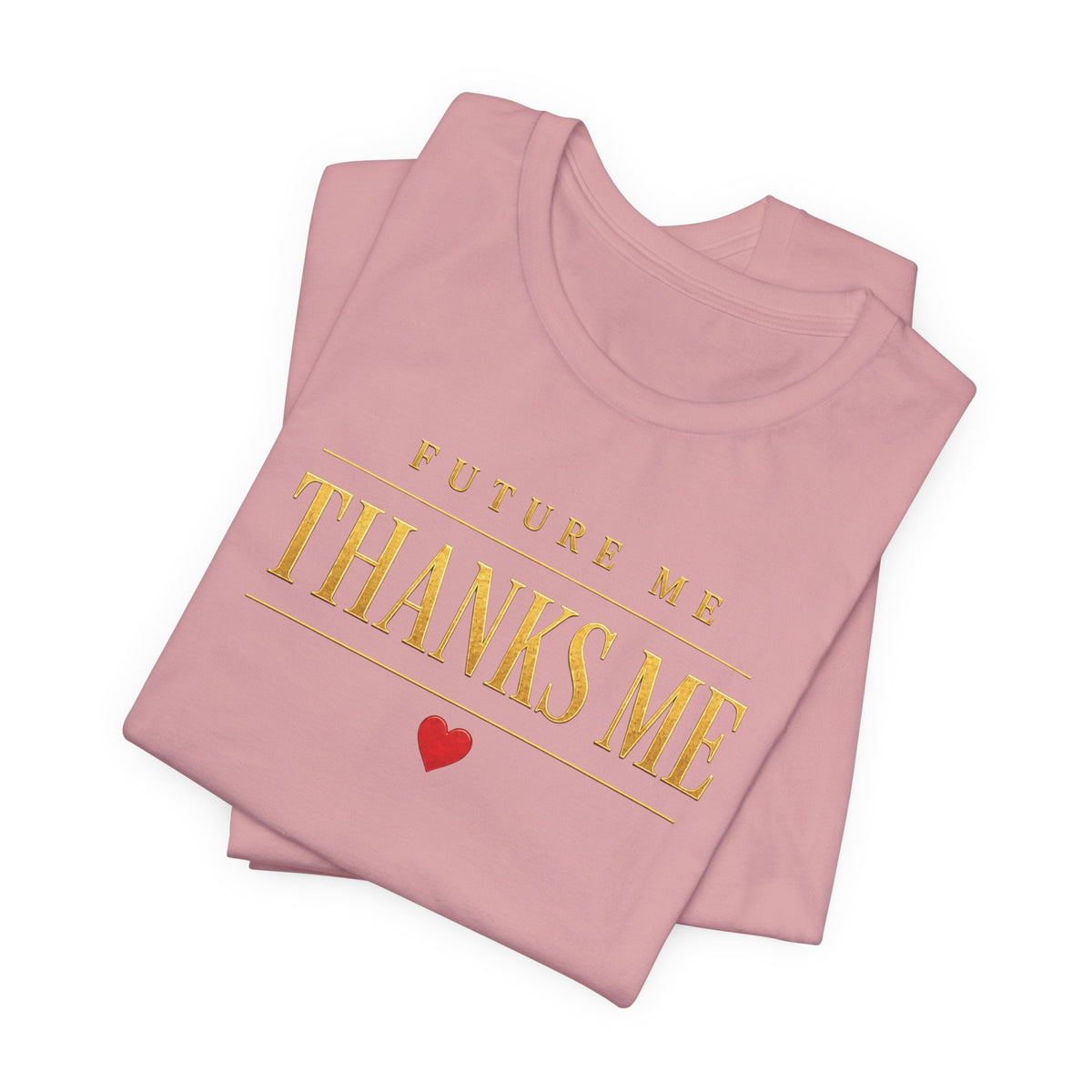 Future Me Thanks Me ❤️| Unisex Tee