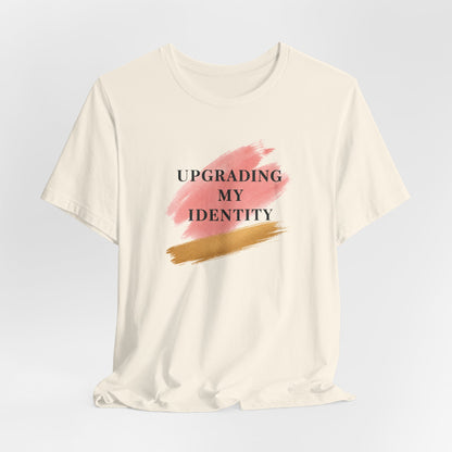 Upgrading My Identity | Unisex Tee