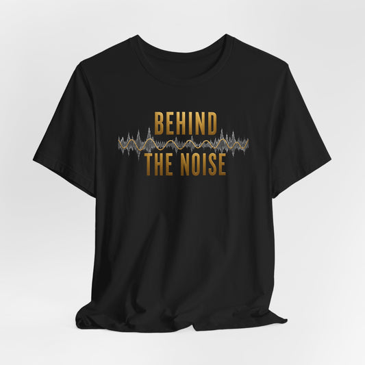 Behind the Noise | Unisex Tee