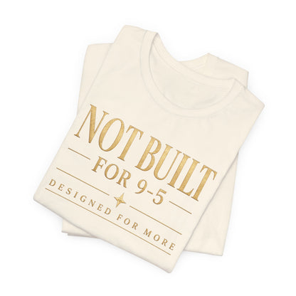 Not Built For 9-5 | Unisex Tee