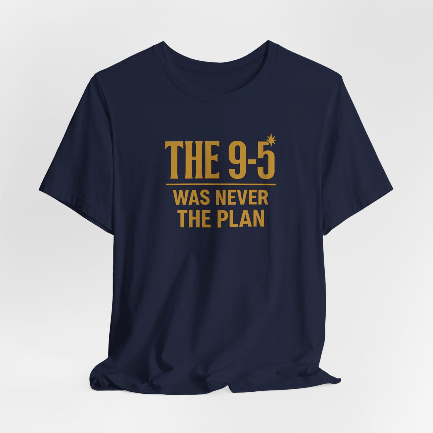 The 9-5 Was Never The Plan | Unisex Tee