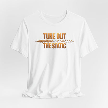 Tune Out The Static | Unisex Tee