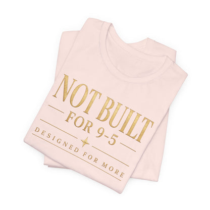 Not Built For 9-5 | Unisex Tee