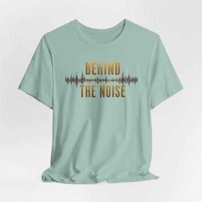 Behind the Noise | Unisex Tee